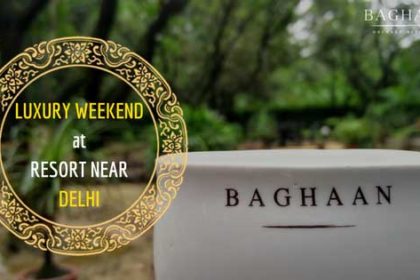 baghaan luxury resort near delhi